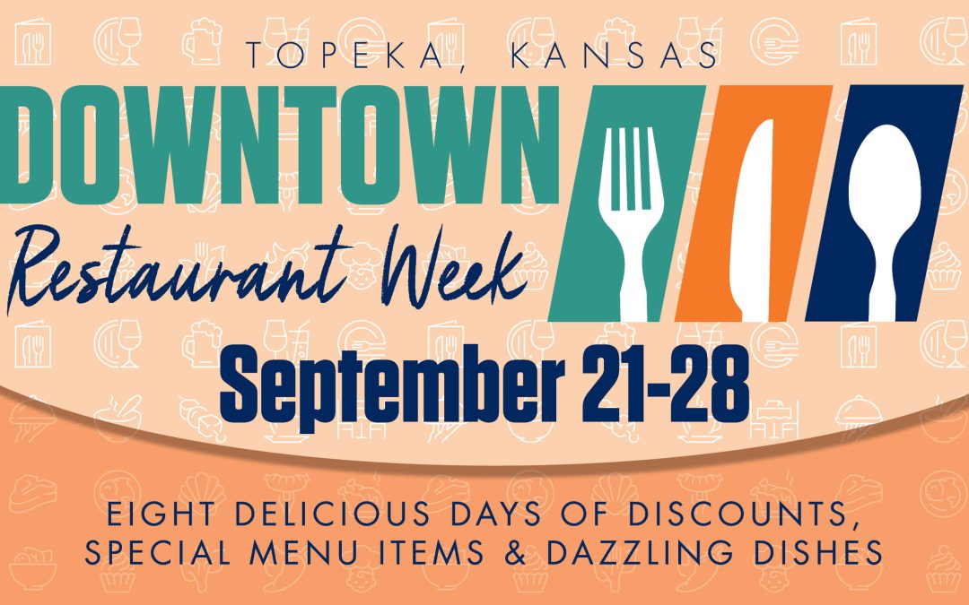 DTI ANNOUNCES 2024 DOWNTOWN TOPEKA RESTAURANT WEEK COMING UP SEPTEMBER 21-28